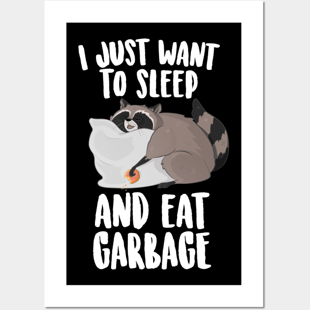 I Just Want To Sleep And Eat Garbage  Cute Raccoon Wall Art by Eugenex